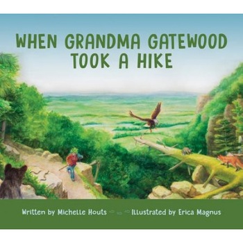 When Grandma Gatewood Took a Hike, Michelle Houts (Author) When Grandma Gatewood Took a Hike, Michelle Houts (Author)
