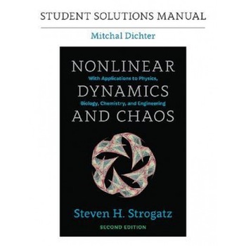 Student Solutions Manual for Nonlinear Dynamics and Chaos, 2nd Edition, Steven H. Strogatz (Author) Student Solutions Manual for Nonlinear Dynamics and Chaos, 2nd Edition, Steven H. Strogatz (Author)