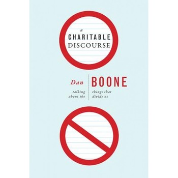 A Charitable Discourse: Talking about the Things That Divide Us, Dan Boone (Author) A Charitable Discourse: Talking about the Things That Divide Us, Dan Boone (Author)