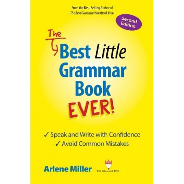 The Best Little Grammar Book Ever! Speak and Write with Confidence / Avoid Common Mistakes, Second Edition, Arlene Miller (Author)
