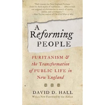 A Reforming People: Puritanism and the Transformation of Public Life in New England, David D. Hall (Author) A Reforming People: Puritanism and the Transformation of Public Life in New England, David D. Hall (Author)