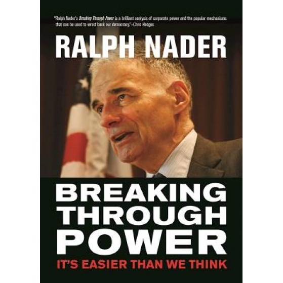 Breaking Through Power: It's Easier Than We Think, Ralph Nader (Author)