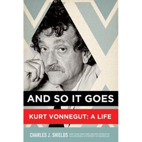 And So It Goes: Kurt Vonnegut: A Life, Charles J. Shields (Author)