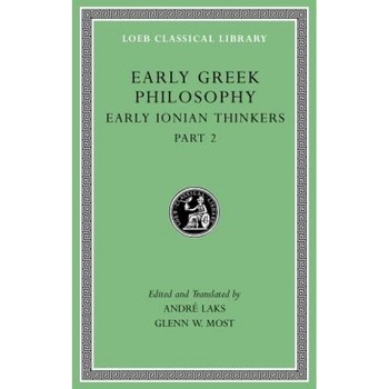 Early Greek Philosophy, Volume III: Early Ionian Thinkers, Part 2, Glenn W. Most (Translator) Early Greek Philosophy, Volume III: Early Ionian Thinkers, Part 2, Glenn W. Most (Translator)