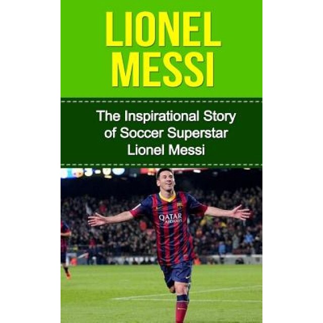 Lionel Messi: The Inspirational Story of Soccer (Football) Superstar Lionel Messi, Bill Redban (Author)
