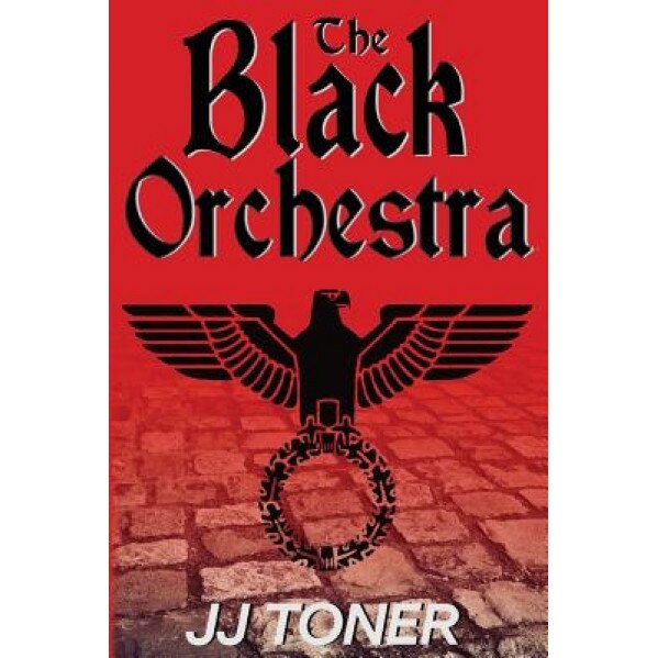 The Black Orchestra: A Ww2 Spy Story, Jj Toner (Author)