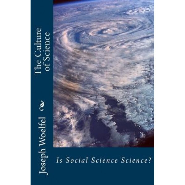 The Culture of Science: Is Social Science Science?, Joseph Woelfel Ph. D. (Author)