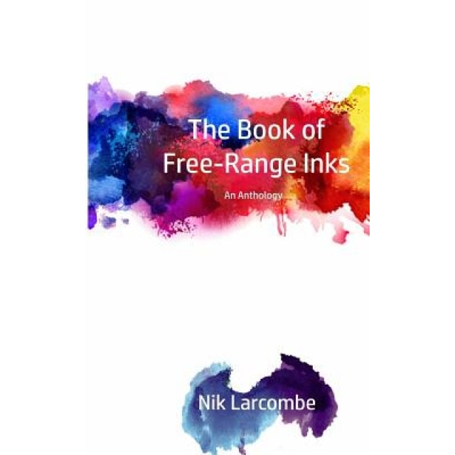 The Book of Free-Range Inks, Nik Larcombe (Author)