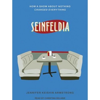 Seinfeldia: How a Show about Nothing Changed Everything, Jennifer Keishin Armstrong (Author) Seinfeldia: How a Show about Nothing Changed Everything, Jennifer Keishin Armstrong (Author)