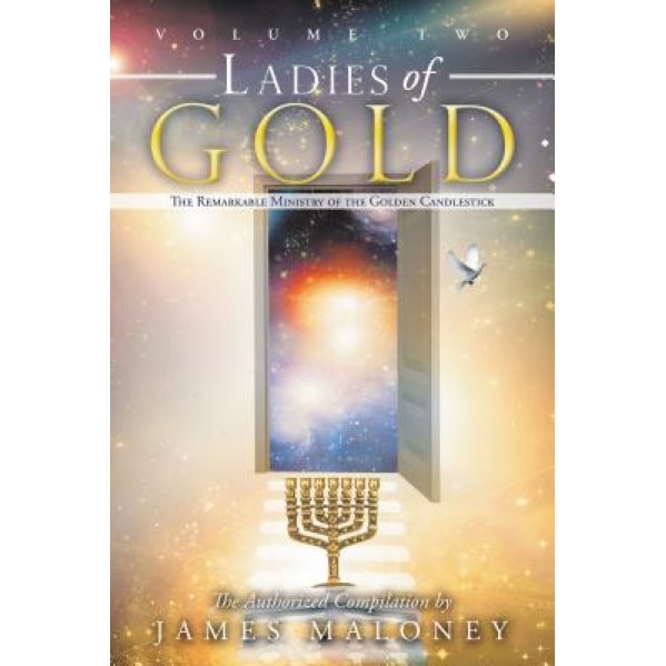 Ladies of Gold, Volume 2: The Remarkable Ministry of the Golden Candlestick, James Maloney (Author)
