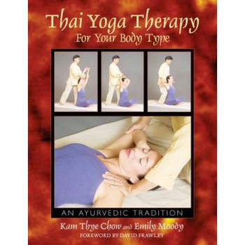 Thai Yoga Therapy for Your Body Type: An Ayurvedic Tradition, Kam Thye Chow (Author) Thai Yoga Therapy for Your Body Type: An Ayurvedic Tradition, Kam Thye Chow (Author)
