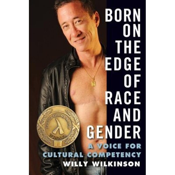 Born on the Edge of Race and Gender: A Voice for Cultural Competency, Willy Wilkinson (Author)