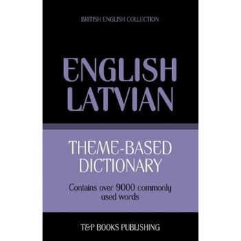 Theme-Based Dictionary British English-Latvian - 9000 Words, Andrey Taranov (Author) Theme-Based Dictionary British English-Latvian - 9000 Words, Andrey Taranov (Author)