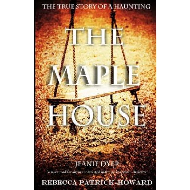 The Maple House: The True Story of a Haunting - Jeanie Dyer (Author)