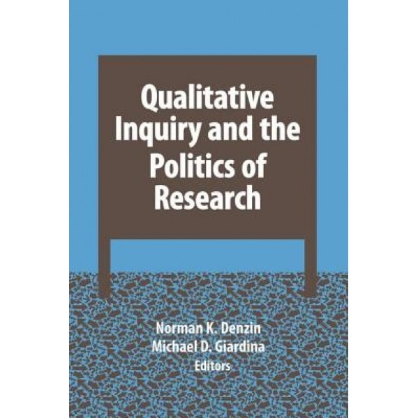Qualitative Inquiry and the Politics of Research, Norman K. Denzin (Editor)