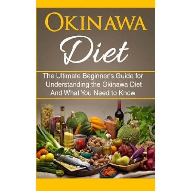 Okinawa Diet: The Ultimate Beginner's Guide for Understanding the Okinawa Diet and What You Need to Know, Wade Migan (Author)