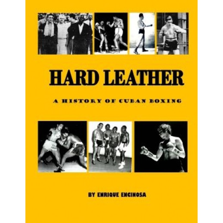 Hard Leather: A History of Cuban Boxing, Enrique G. Encinosa (Author)