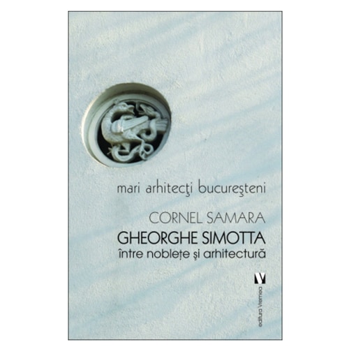Gheorghe Simotta - intre noblețe si arhitectura - Cornel Samara