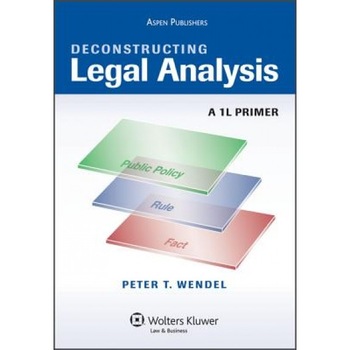 Deconstructing Legal Analysis: A 1l Primer, Wendel (Author) Deconstructing Legal Analysis: A 1l Primer, Wendel (Author)