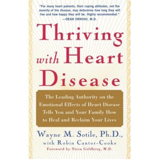 Thriving with Heart Disease: The Leading Authority on the Emotional Effects of Heart Disease Tells You and Your Family How to Heal and Reclaim Your, Wayne Sotile (Author)