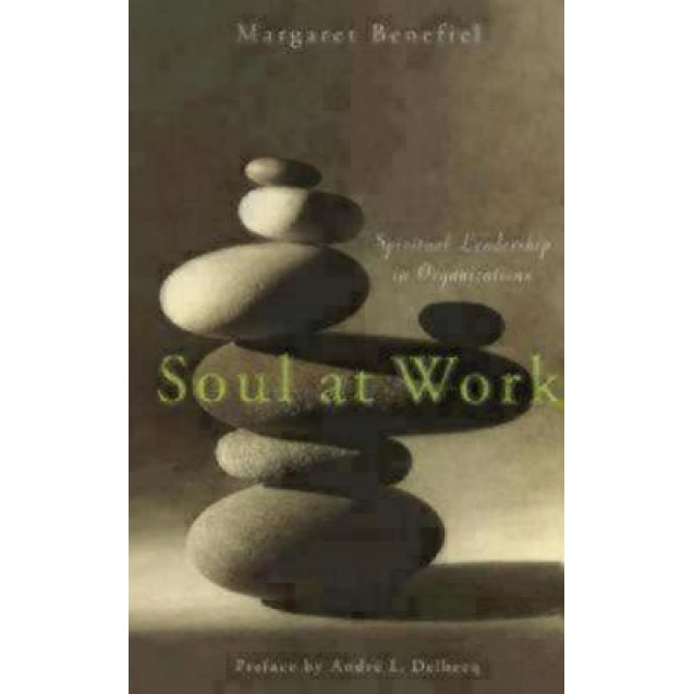 Soul at Work: Spiritual Leadership in Organizations, Margaret Benefiel (Author)