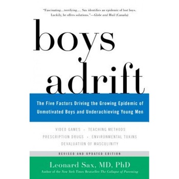 Boys Adrift: The Five Factors Driving the Growing Epidemic of Unmotivated Boys and Underachieving Young Men, Leonard Sax (Author) Boys Adrift: The Five Factors Driving the Growing Epidemic of Unmotivated Boys and Underachieving Young Men, Leonard Sax (Author)