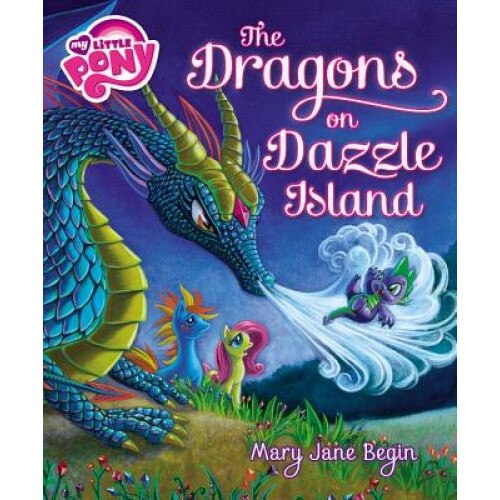 My Little Pony: The Dragons on Dazzle Island, Mary Jane Begin (Author)
