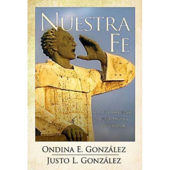 Nuestra Fe: A Latin American Church History Sourcebook, Ondina E. Gonzaalez (Author)