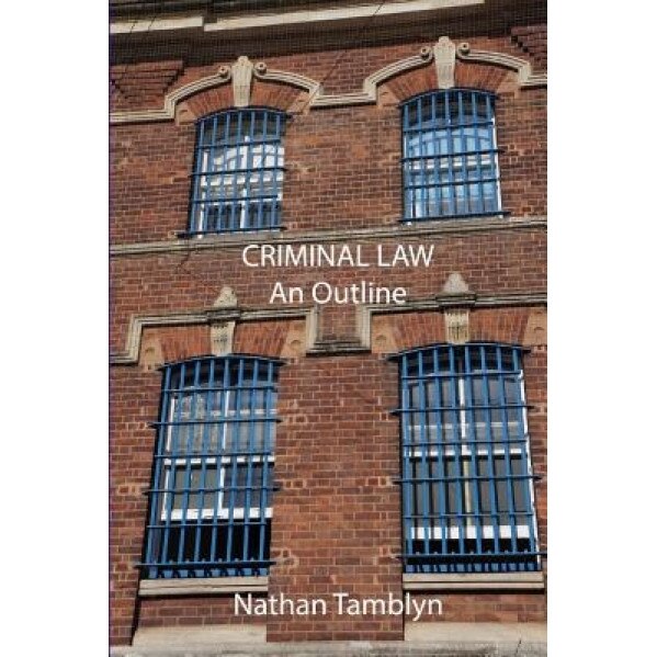 Criminal Law: An Outline, Nathan Tamblyn (Author)