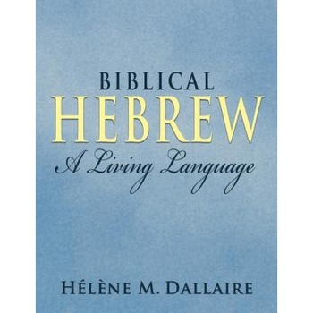 Biblical Hebrew: A Living Language (B&w), Helene Marie Dallaire (Author) Biblical Hebrew: A Living Language (B&w), Helene Marie Dallaire (Author)