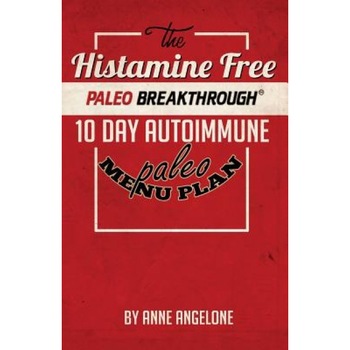 The Histamine Free Paleo Breakthrough: 10 Day Autoimmune Paleo Menu, Anne Angelone (Author) The Histamine Free Paleo Breakthrough: 10 Day Autoimmune Paleo Menu, Anne Angelone (Author)