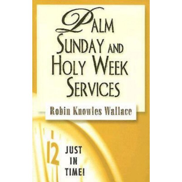 Palm Sunday and Holy Week Services, Robin Knowles Wallace (Author)