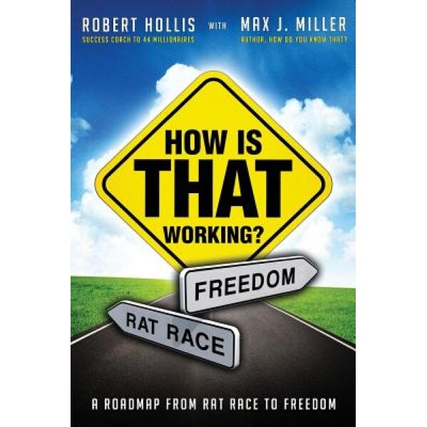 How Is That Working?: A Roadmap from Rat Race to Freedom - Robert Hollis (Author)