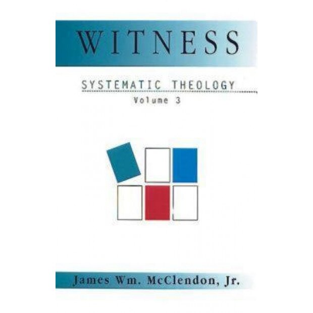 Witness Systematic Theology Volume 3, James William, Jr. McClendon (Author)