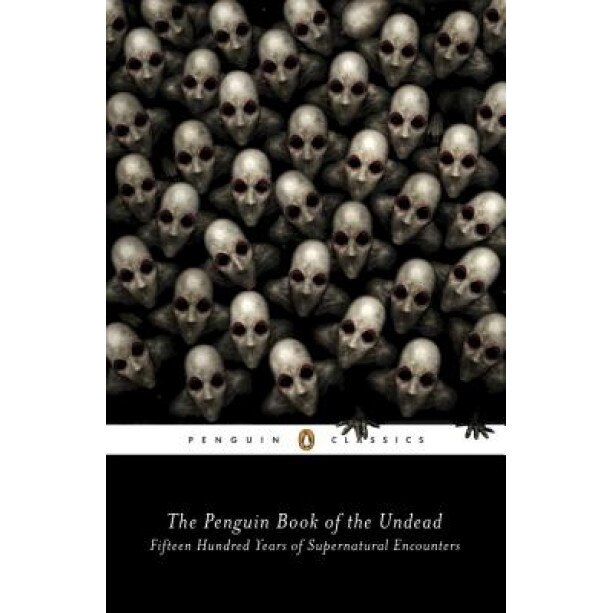 The Penguin Book of the Undead: Fifteen Hundred Years of Supernatural Encounters - Scott G. Bruce (Editor)