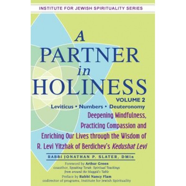 A Partner in Holiness, Volume 2: Deepening Mindfulness, Practicing Compassion and Enriching Our Lives Through the Wisdom of R. Levi Yitzhak of Berdi, Jonathan P. Slater (Author)