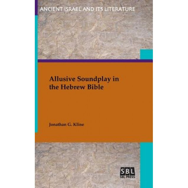 Allusive Soundplay in the Hebrew Bible, Jonathan G. Kline (Author)