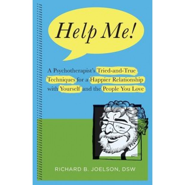 Help Me!: A Psychotherapist's Tried-And-True Techniques for a Happier Relationship with Yourself and the People You Love, Richard B. Joelson (Author)