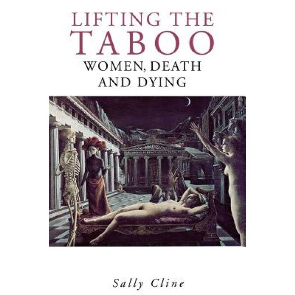 Lifting the Taboo: Women, Death and Dying, Sally Cline (Author)