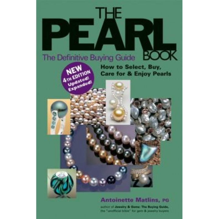 The Pearl Book: The Definitive Buying Guide; How to Select, Buy, Care for & Enjoy Pearls, Antoinette Leonard Matlins (Author)