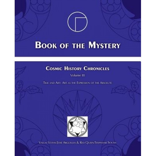 Book of the Mystery: Cosmic History Chronicles Volume III - Time and Art: Art as the Expression of the Absolute, Jose Arguelles (Author)