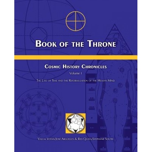 Book of the Throne: Cosmic History Chronicles Volume I: The Law of Time and the Reformulation of the Human Mind, Jose a. Arguelles (Author)