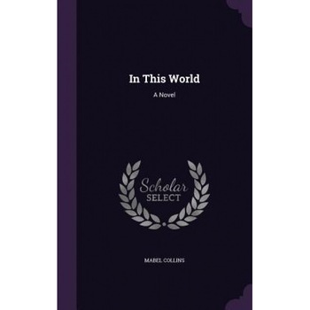 In This World, Mabel Collins (Author) In This World, Mabel Collins (Author)
