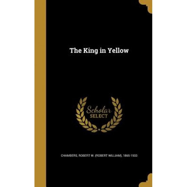 The King in Yellow, Robert W. (Robert William) 18 Chambers (Created by)