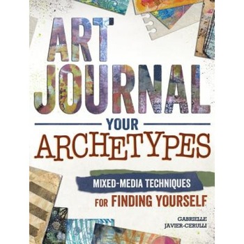Art Journal Your Archetypes: Mixed Media Techniques for Finding Yourself, Gabrielle Javier-Cerulli (Author) Art Journal Your Archetypes: Mixed Media Techniques for Finding Yourself, Gabrielle Javier-Cerulli (Author)