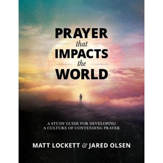 Prayer That Impacts the World: A Study Guide for Developing a Culture of Contending Prayer, Matt Lockett (Author)