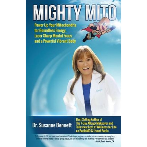 Mighty Mito: Power Up Your Mitochondria for Boundless Energy, Laser Sharp Mental Focus and a Powerful Vibrant Body, Susanne Bennett (Author)