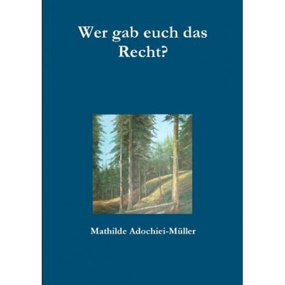 Wer Gab Euch Das Recht?, Mathilde Adochiei-Muller (Author)