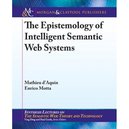 The Epistemology of Intelligent Semantic Web Systems, Mathieu D'Aquin (Author)