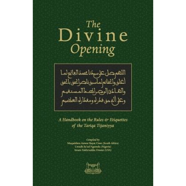 The Divine Opening: A Handbook on the Rules & Etiquette's of the Tariqa Tijaniyya, Fakhruddin Owaisi (Compiled by)